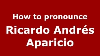 How to pronounce Ricardo Andr&eacute;s Aparicio