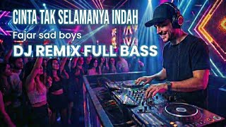 Download lagu Cinta Tak Selamanya Indah – Fajar Sad Boys | DJ Remix Jedag Jedug Viral full bass mp3