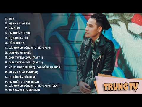 Những Ca Khúc Được Yêu Thích Nhất Của Trung Tự