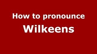 How to pronounce Wilkeens