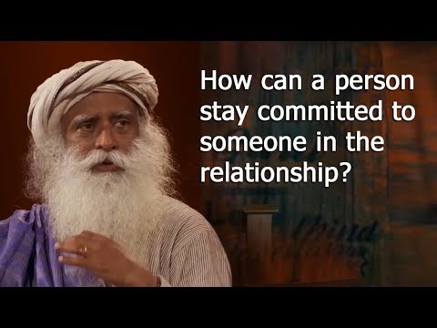 How can a person stay committed to someone in the relationship? | Sadhguru Speech
