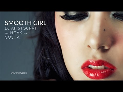 Dj Aristocrat And Hoaks Ft. Gosha - Smooth Girl