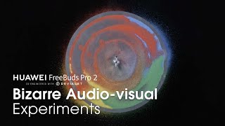 Huawei Freebuds Pro 2 – Bizarre Audio-visual Experiments