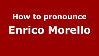 How to pronounce Enrico Morello