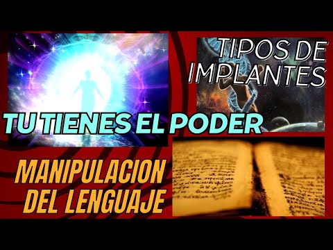 SOMOS EL PODER PARA LIBERARNOS,MANIPULACION DEL IDIOMA,TIPOS DE IMPLANTES ETERICOS