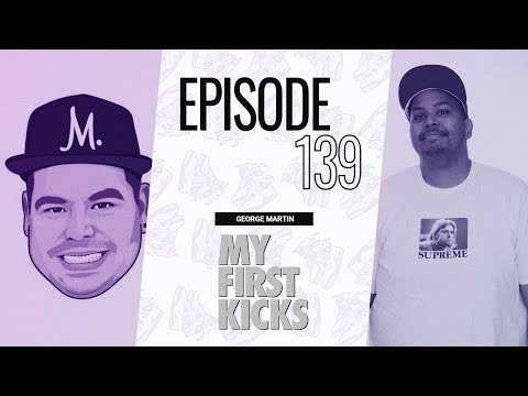 George Martin on Creating Sneak Diss & Collecting Kicks and Resellers | My First Kicks Ep. 139