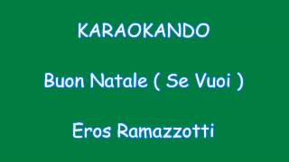 Karaoke Italiano - Buon Natale ( Se Vuoi ) - Eros Ramazzotti ( Testo )
