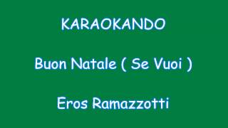 Karaoke Italiano - Buon Natale ( Se Vuoi ) - Eros Ramazzotti ( Testo )