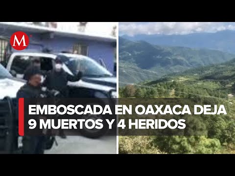 Ataque armado en Santiago Mitlatongo, Oaxaca deja 9 fallecidos y 4 heridos