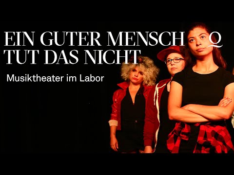 „Ein guter Mensch tut das nicht!“ – Musiktheater im Labor