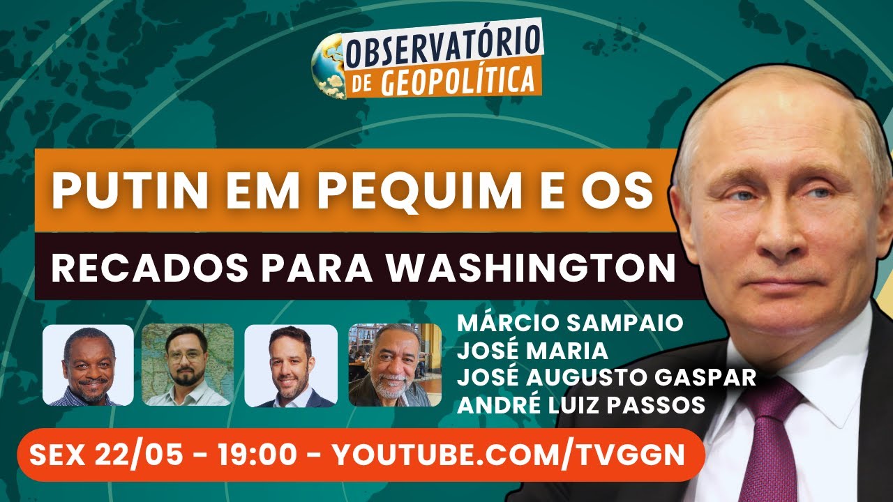 Putin em Pequim e os recados  para Washington  | Observatório de Geopolítica- 22/05/2026