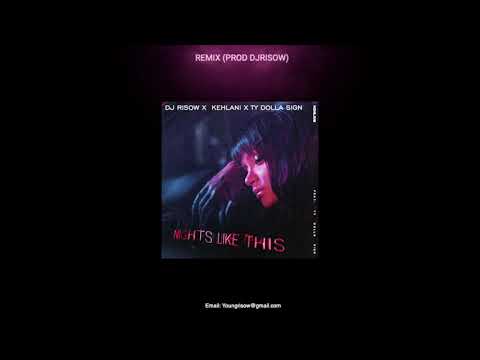 KEHLANI X TY DOLLA $IGN - NIGHTS LIKE THIS (REMIX) (PROD. DJRISOW)