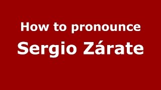 How to pronounce Sergio Zárate