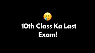 Last Exam Of 10th Class!  10th class memories  las