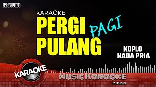 Download lagu KARAOKE PERGI PAGI PULANG PAGI ( KOPLO NADA PRIA ) mp3