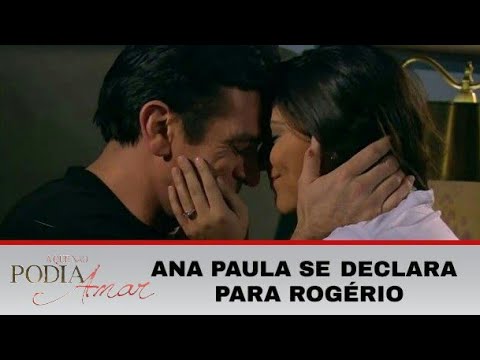A Que Não Podia Amar - Ana Paula se declara para Rogério