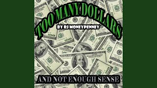 Too Many Dollars (And Not Enough Sense)