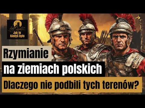 Rzymianie na ziemiach polskich - Dlaczego nigdy nie podbili tych terenów?