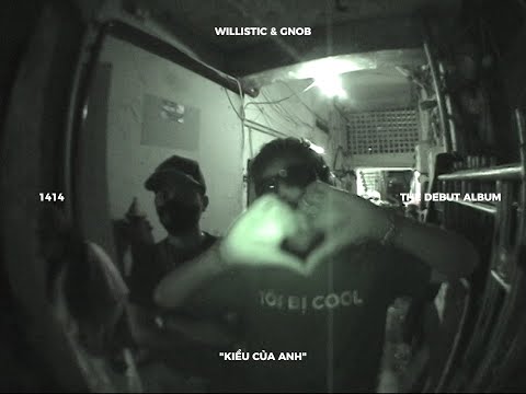 WILLISTIC - KIỂU CỦA ANH ft. GNOB | Official Music Video