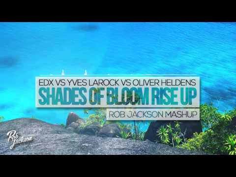 EDX vs Yves Larock vs Oliver Heldens - Shades of Bloom Rise Up (Rob Jackson Mashup)