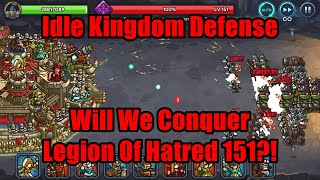 Idle Kingdom Defense - Will We Conquer Legion of Hatred 151?! #IdleKingdomDefense