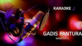 Download lagu GADIS PANTURA (KARAOKE DANGDUT) - MANSYUR S 🎵 Nada PRIA & WANITA mp3