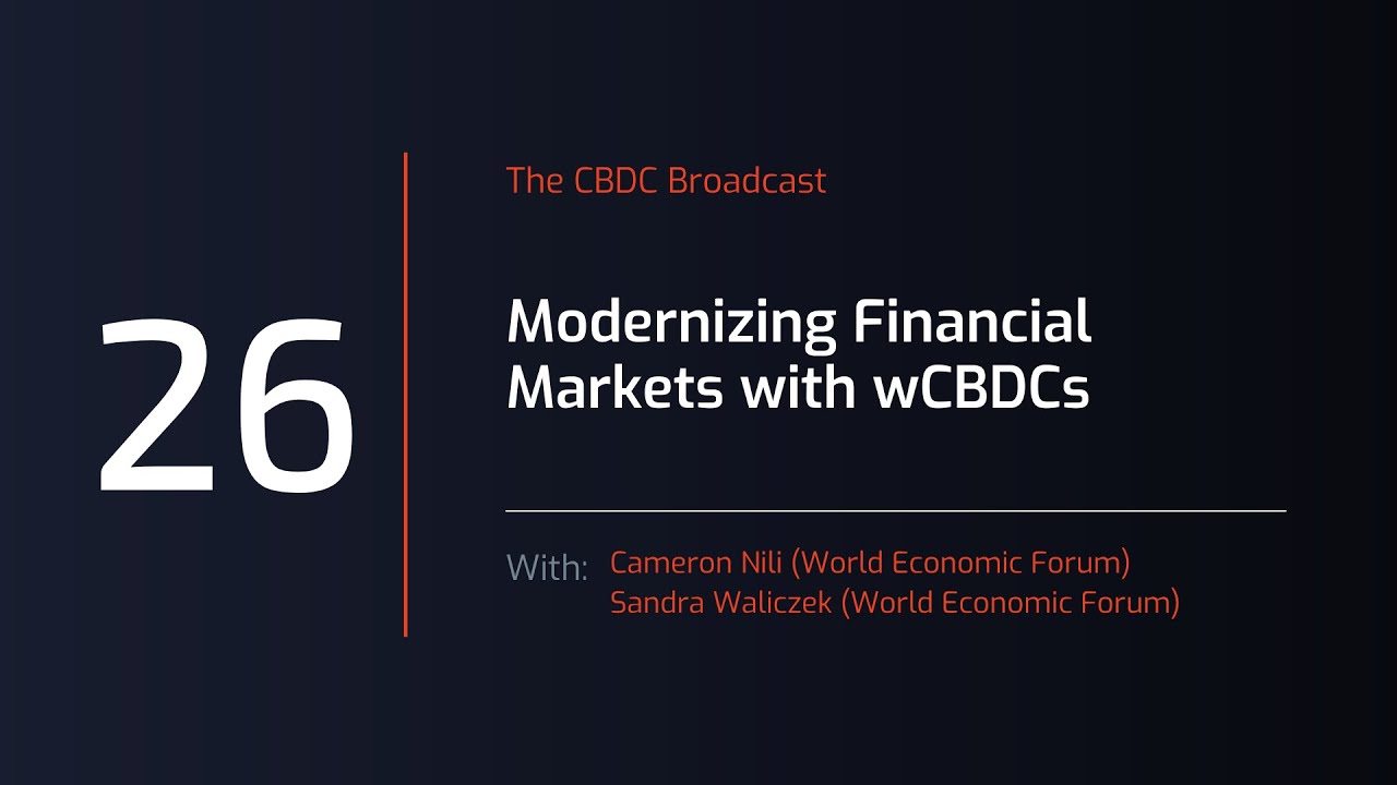 CBDC Broadcast #26 Modernizing Financial Markets with wCBDC - A Closer Look at the WEF Report