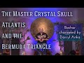 The Master Crystal Skull Atlantis And The Bermuda Triangle 4 20 2019