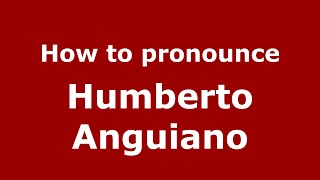 How to pronounce Humberto Anguiano