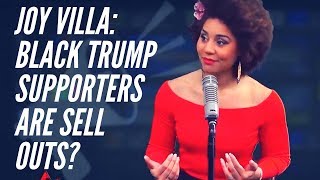 Joy Villa-Black Trump Supporters Called &quot;Sell Outs&quot; by Other Blacks