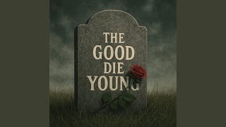 The Good Die Young