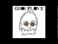 Grouplove - What I Know