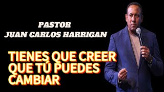 PASTOR JUAN CARLOS HARRIGAN/TIENES QUE CREER QUE TÚ PUEDES CAMBIAR🙏🪔🔥🙌