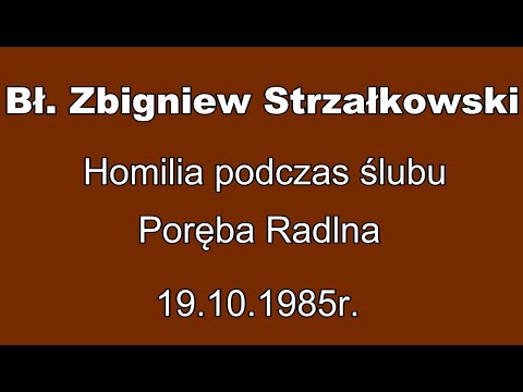 Bł. Zbigniew Strzałkowski - Homilia podczas ślubu - Poręba Radlna - 19.10.1985