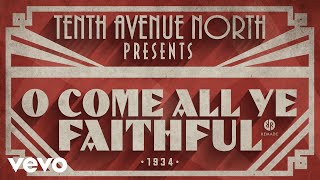 Tenth Avenue North - O Come All Ye Faithful (Audio)