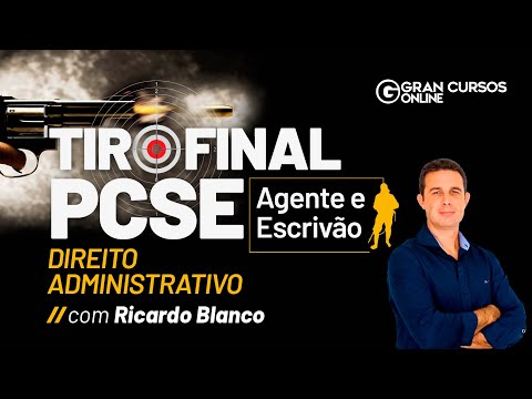 Tiro Final PC SE: Agente e Escrivão - Direito Administrativo com Ricardo Blanco