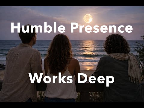 Humble Presence: The Hidden Power That Transforms Everything
