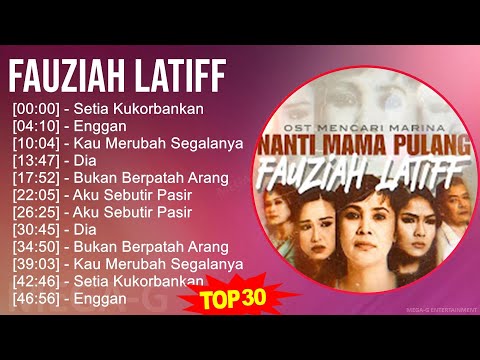Fauziah Latiff 2024 MIX Playlist - Setia Kukorbankan, Enggan, Kau Merubah Segalanya, Dia