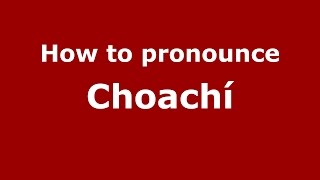 How to pronounce Choachí