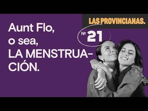 T2. EP. 21 | Aunt Flo, o sea, LA MENSTRUACIÓN | Las Provincianas Podcast