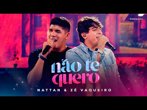 NÃO TE QUERO - NATTAN part. ZÉ VAQUEIRO