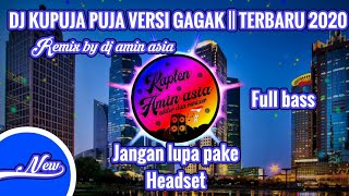 Download lagu DJ KU PUJA PUJA VERSI GAGAK || FULL BASS BY DJ AMIN ASIA mp3
