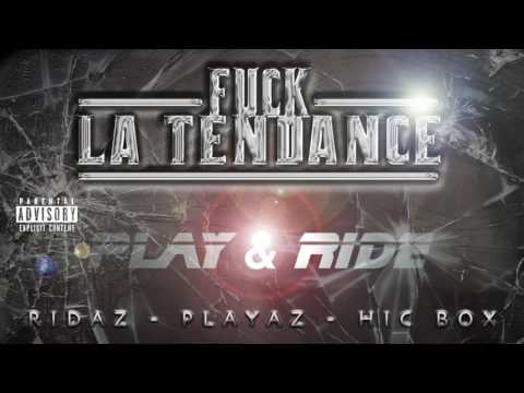 PLAY & RIDE (Mr Ridaz & Mr Playaz) Feat HIC BOX - Fuck la tendance - 2016 - Prod by HunesBeats