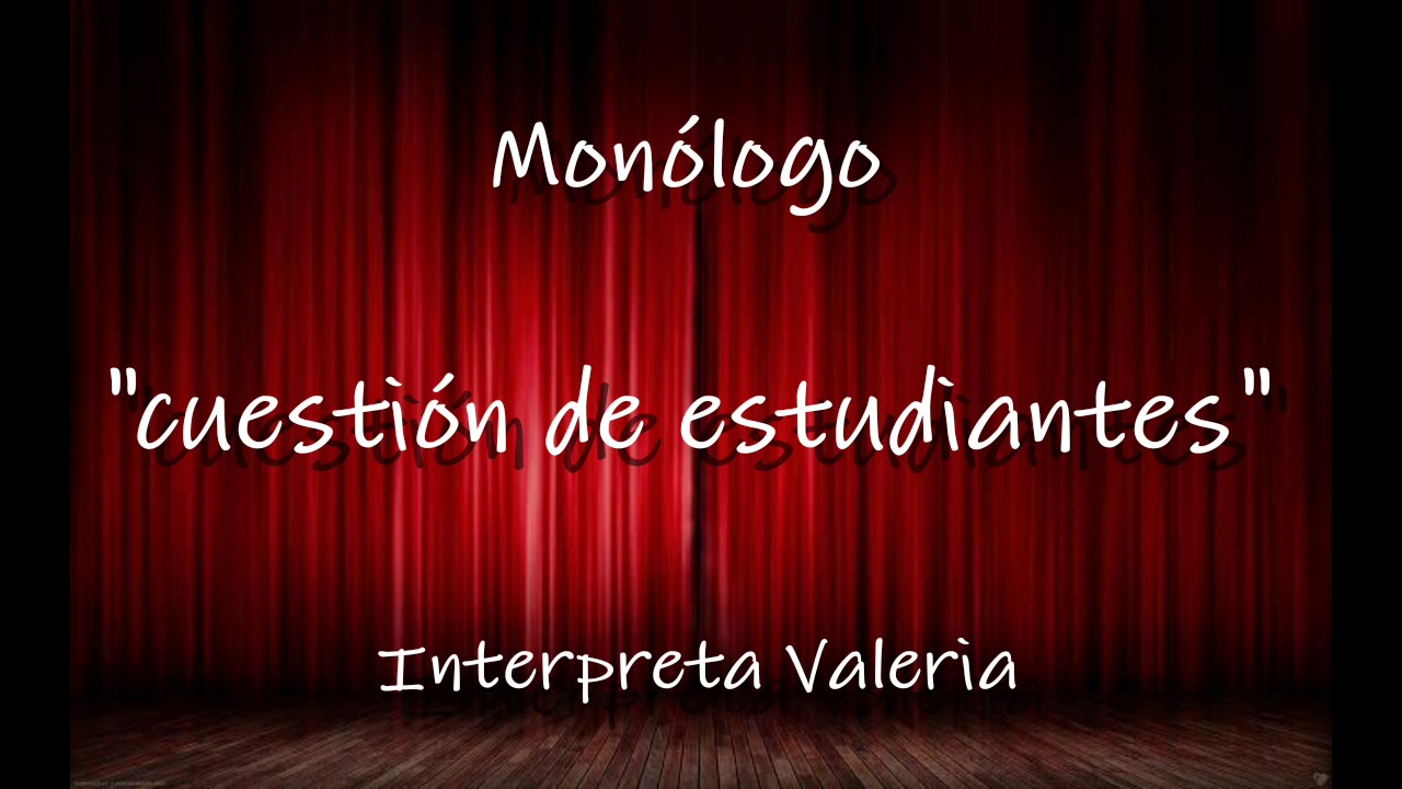 Cuestión de estudiantes - Monólogo