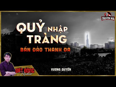 Truyện ma : QUỶ NHẬP TRÀNG BÁN ĐẢO THANH ĐA | Nguyễn Huy
