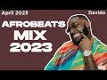 Afrobeats Mix April 2023 Best Of Afrobeats April 2023 Davido