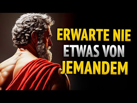 Wenn du das verstehst, erwartest du nichts mehr von anderen | 8 Lektionen des Stoizismus