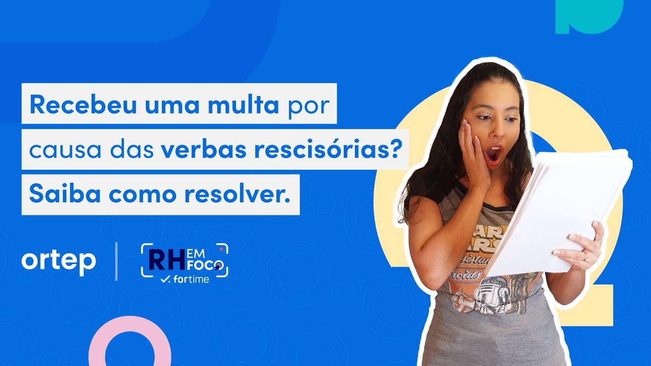 Verbas rescisórias: tudo o que sua empresa precisa saber para evitar multas! | RH em foco #99