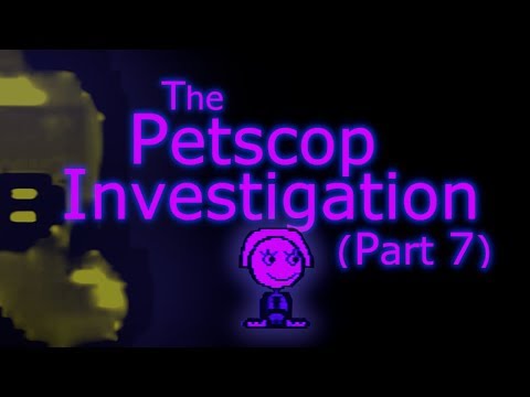 The Petscop Investigation - Part 7