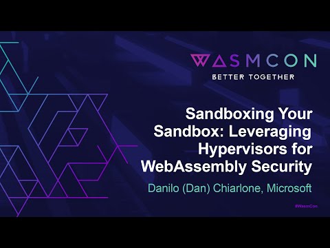 Sandboxing Your Sandbox: Leveraging Hypervisors for WebAssembly Security - Danilo (Dan) Chiarlone